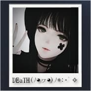 DEaTH(ﾉ◕ヮ◕)ﾉ*:･ﾟ✧